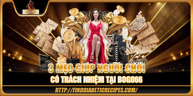 3 mẹo giúp người chơi có trách nhiệm tại BOGA66