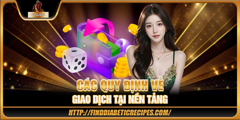 Các quy định về giao dịch tại nền tảng